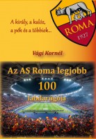 Vági Kornél: Az AS Roma legjobb 100 labdarúgója - A király, a kalóz, a pék és a többiek… Nincs kép beállítva